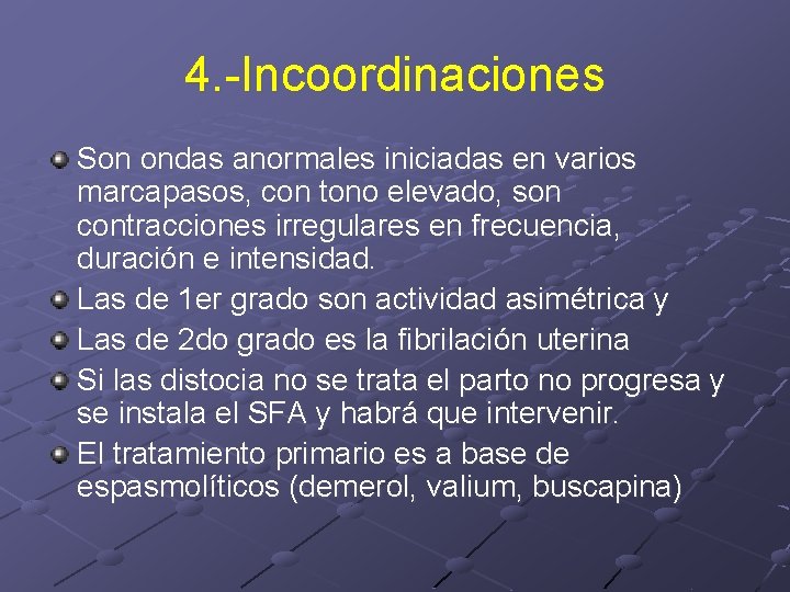 4. -Incoordinaciones Son ondas anormales iniciadas en varios marcapasos, con tono elevado, son contracciones 4. -Incoordinaciones Son ondas anormales iniciadas en varios marcapasos, con tono elevado, son contracciones