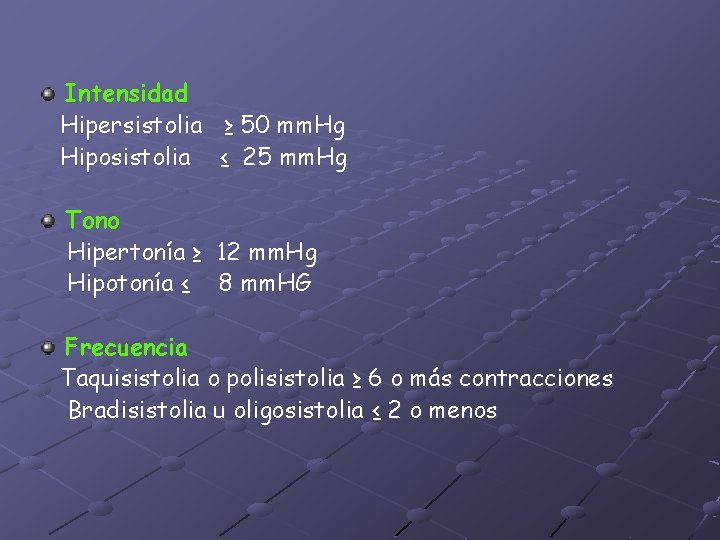 Intensidad Hipersistolia ≥ 50 mm. Hg Hiposistolia ≤ 25 mm. Hg Tono Hipertonía ≥ Intensidad Hipersistolia ≥ 50 mm. Hg Hiposistolia ≤ 25 mm. Hg Tono Hipertonía ≥