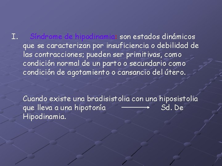 I. Síndrome de hipodinamia: son estados dinámicos que se caracterizan por insuficiencia o debilidad I. Síndrome de hipodinamia: son estados dinámicos que se caracterizan por insuficiencia o debilidad
