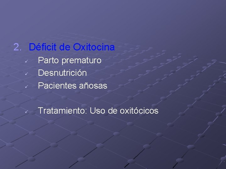 2. Déficit de Oxitocina ü Parto prematuro Desnutrición Pacientes añosas ü Tratamiento: Uso de 2. Déficit de Oxitocina ü Parto prematuro Desnutrición Pacientes añosas ü Tratamiento: Uso de