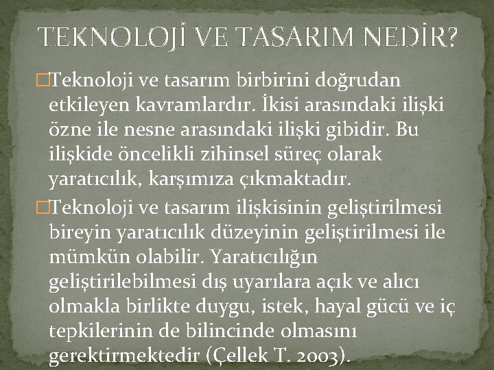 TEKNOLOJİ VE TASARIM NEDİR? �Teknoloji ve tasarım birbirini doğrudan etkileyen kavramlardır. İkisi arasındaki ilişki