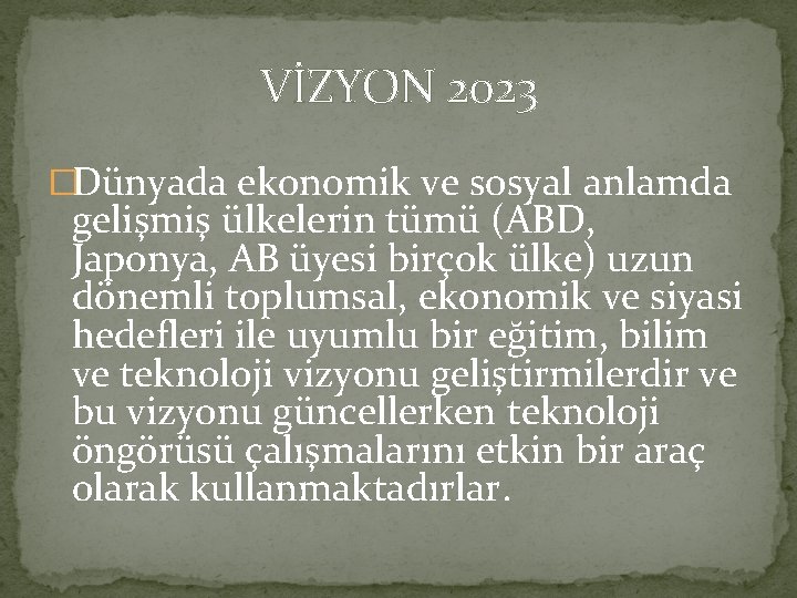 VİZYON 2023 �Dünyada ekonomik ve sosyal anlamda gelişmiş ülkelerin tümü (ABD, Japonya, AB üyesi