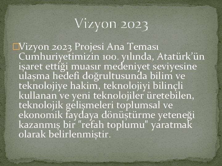 Vizyon 2023 �Vizyon 2023 Projesi Ana Teması Cumhuriyetimizin 100. yılında, Atatürk’ün işaret ettiği muasır