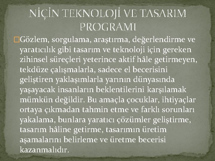 NİÇİN TEKNOLOJİ VE TASARIM PROGRAMI �Gözlem, sorgulama, araştırma, değerlendirme ve yaratıcılık gibi tasarım ve