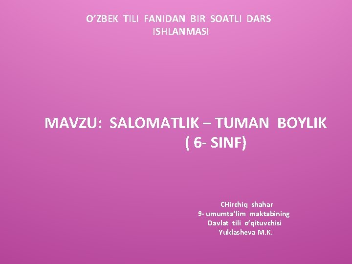 O’ZBEK TILI FANIDAN BIR SOATLI DARS ISHLANMASI MAVZU: SALOMATLIK – TUMAN BOYLIK ( 6