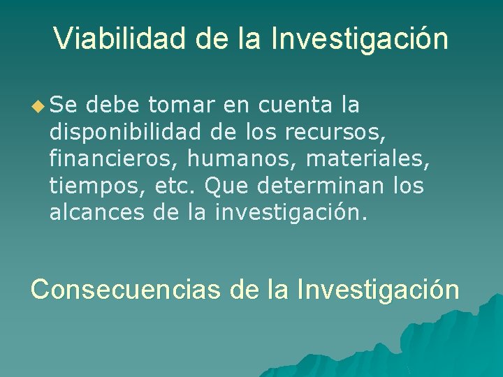 Viabilidad de la Investigación u Se debe tomar en cuenta la disponibilidad de los