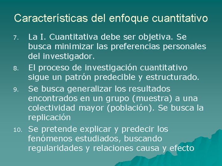 Características del enfoque cuantitativo 7. 8. 9. 10. La I. Cuantitativa debe ser objetiva.