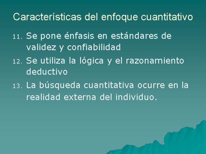 Características del enfoque cuantitativo 11. Se pone énfasis en estándares de validez y confiabilidad