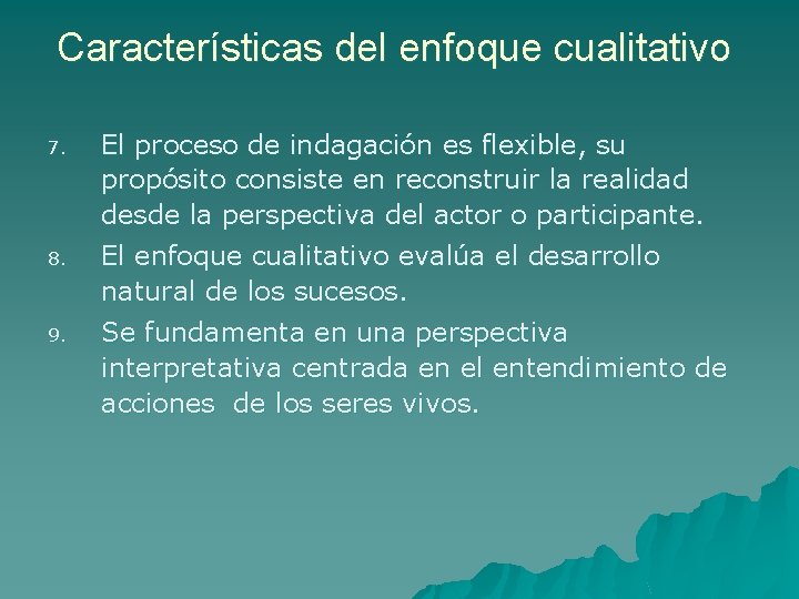 Características del enfoque cualitativo 7. El proceso de indagación es flexible, su propósito consiste