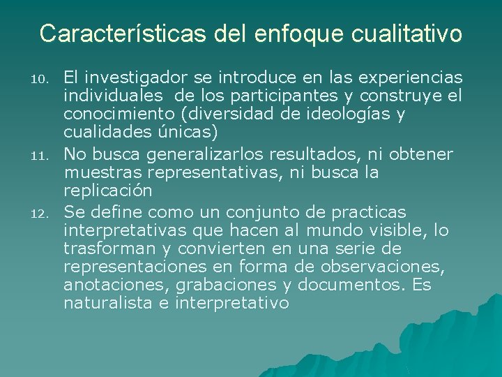 Características del enfoque cualitativo 10. 11. 12. El investigador se introduce en las experiencias