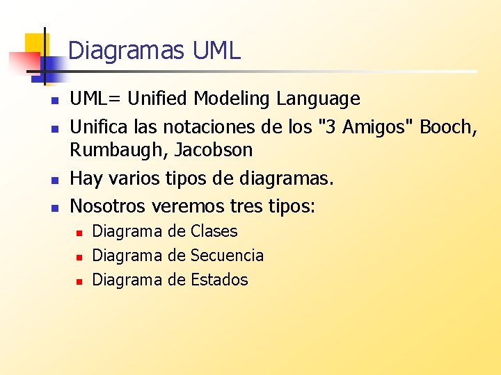 Diagramas UML n n UML= Unified Modeling Language Unifica las notaciones de los "3