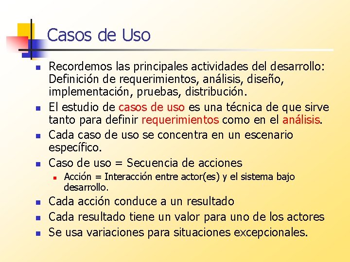 Casos de Uso n n Recordemos las principales actividades del desarrollo: Definición de requerimientos,