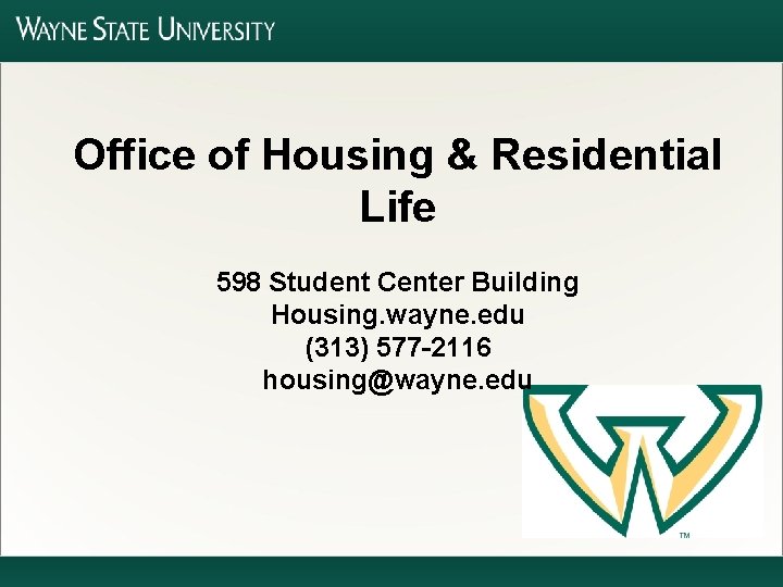 Office of Housing & Residential Life 598 Student Center Building Housing. wayne. edu (313)