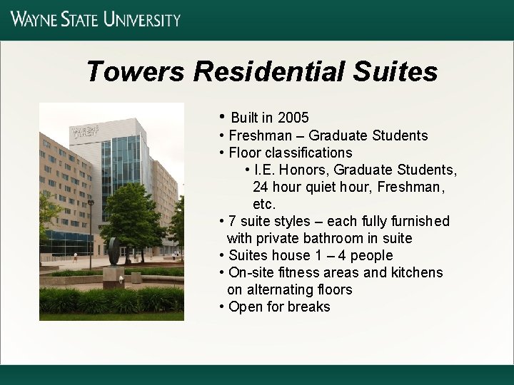 Towers Residential Suites • Built in 2005 • Freshman – Graduate Students • Floor