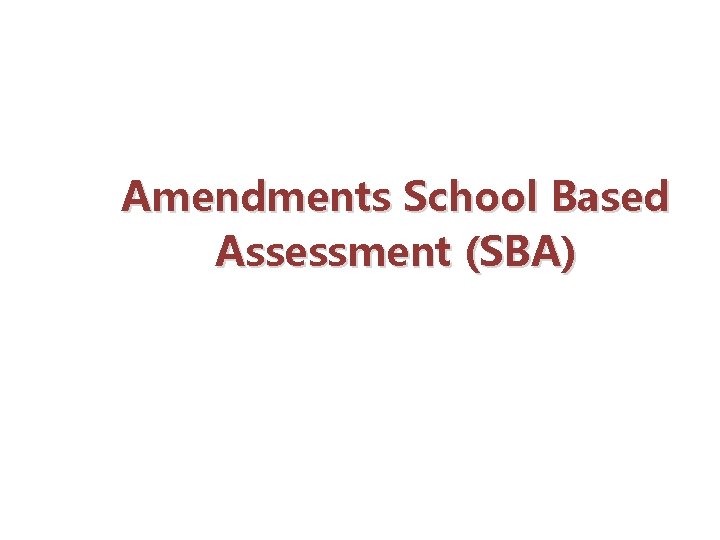 Amendments School Based Assessment (SBA) 
