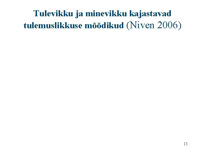 Tulevikku ja minevikku kajastavad tulemuslikkuse mõõdikud (Niven 2006) 15 