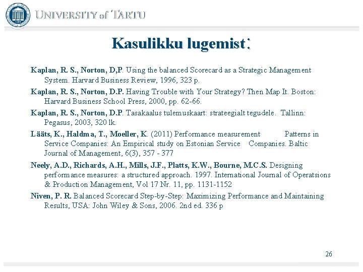 Kasulikku lugemist: Kaplan, R. S. , Norton, D, P. Using the balanced Scorecard as