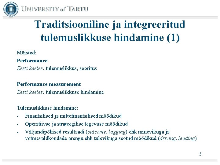 Traditsiooniline ja integreeritud tulemuslikkuse hindamine (1) Mõisted: Performance Eesti keeles: tulemuslikkus, sooritus Performance measurement