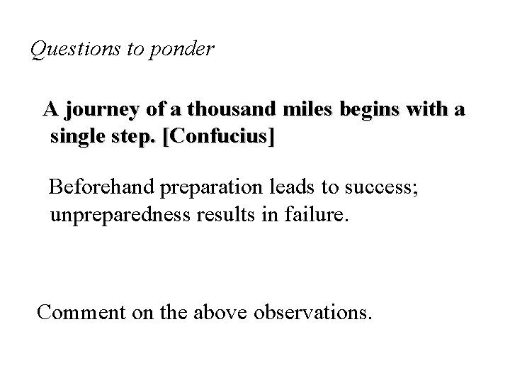 Questions to ponder A journey of a thousand miles begins with a single step.