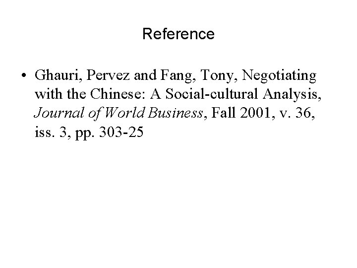 Reference • Ghauri, Pervez and Fang, Tony, Negotiating with the Chinese: A Social-cultural Analysis,
