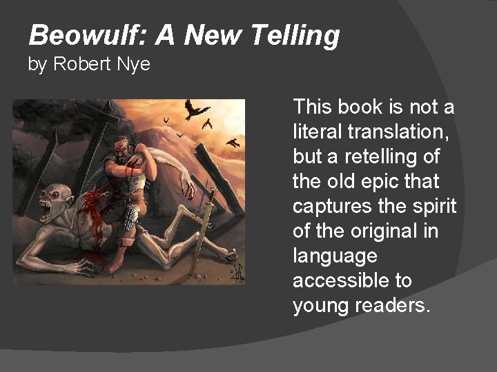 Beowulf: A New Telling by Robert Nye This book is not a literal translation,