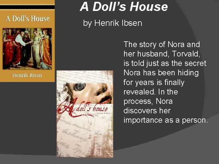 A Doll’s House by Henrik Ibsen The story of Nora and her husband, Torvald,