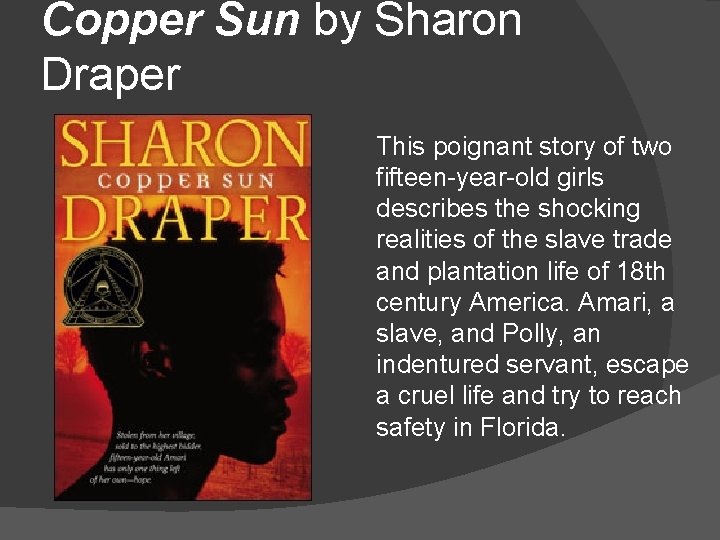 Copper Sun by Sharon Draper This poignant story of two fifteen-year-old girls describes the
