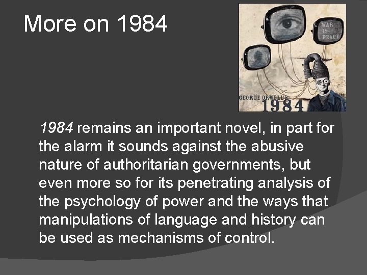 More on 1984 remains an important novel, in part for the alarm it sounds