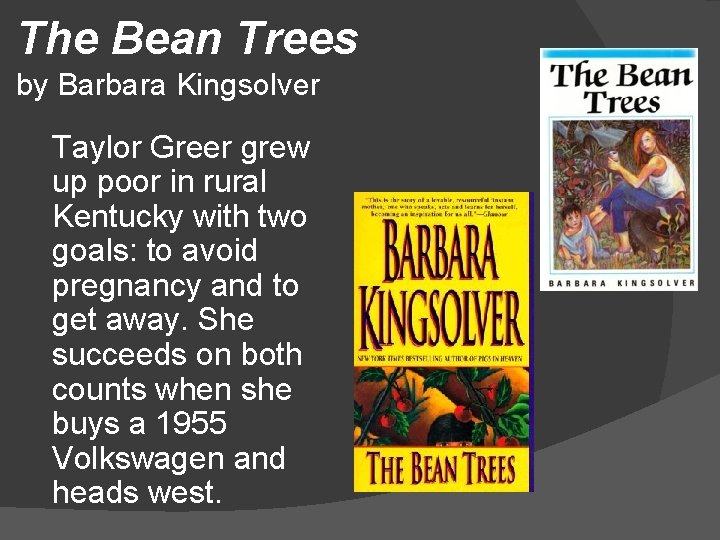 The Bean Trees by Barbara Kingsolver Taylor Greer grew up poor in rural Kentucky