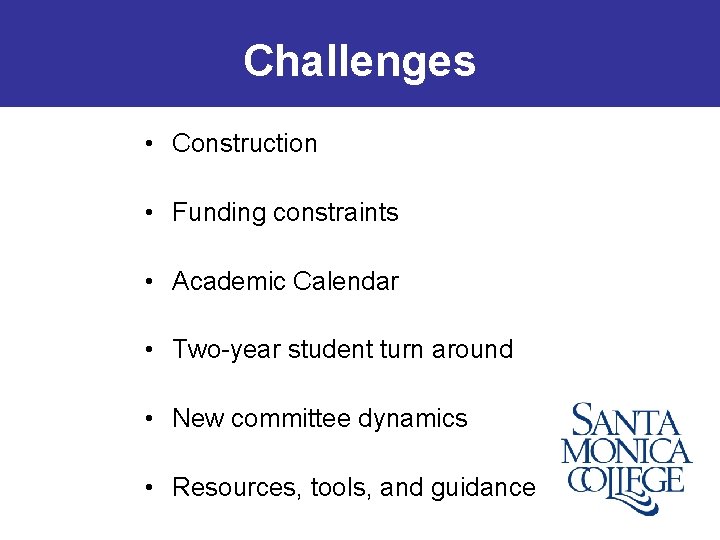 Challenges • Construction • Funding constraints • Academic Calendar • Two-year student turn around