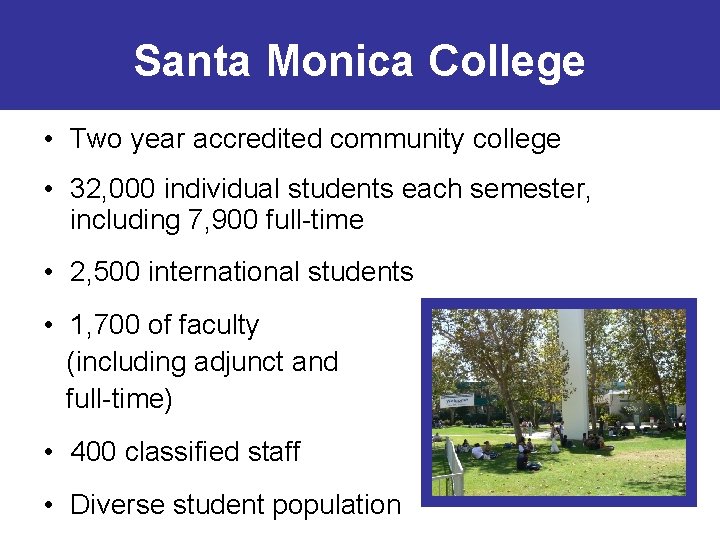 Santa Monica College • Two year accredited community college • 32, 000 individual students