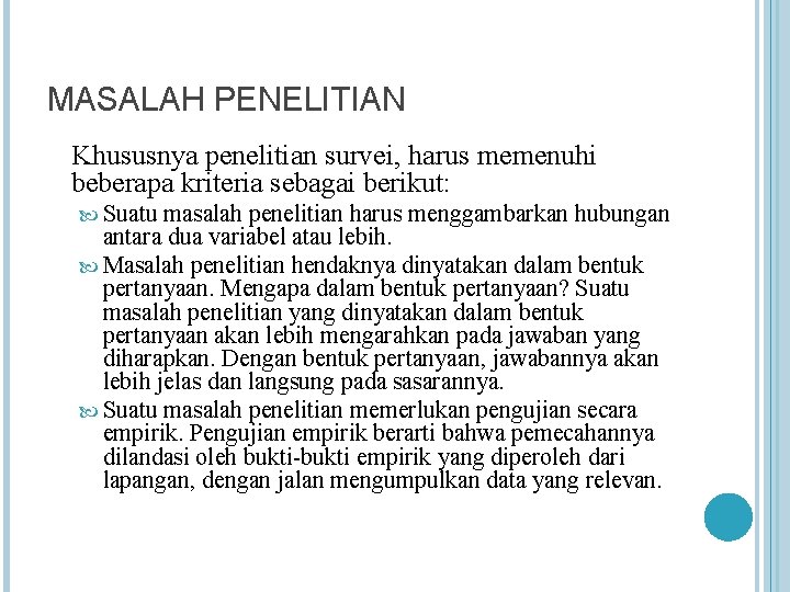 MASALAH PENELITIAN Khususnya penelitian survei, harus memenuhi beberapa kriteria sebagai berikut: Suatu masalah penelitian