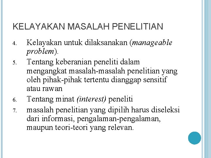 KELAYAKAN MASALAH PENELITIAN 4. 5. 6. 7. Kelayakan untuk dilaksanakan (manageable problem). Tentang keberanian