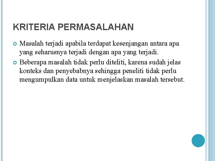 KRITERIA PERMASALAHAN Masalah terjadi apabila terdapat kesenjangan antara apa yang seharusnya terjadi dengan apa