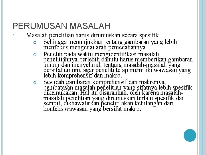 PERUMUSAN MASALAH 1. Masalah penelitian harus dirumuskan secara spesifik. Sehingga menunjukkan tentang gambaran yang