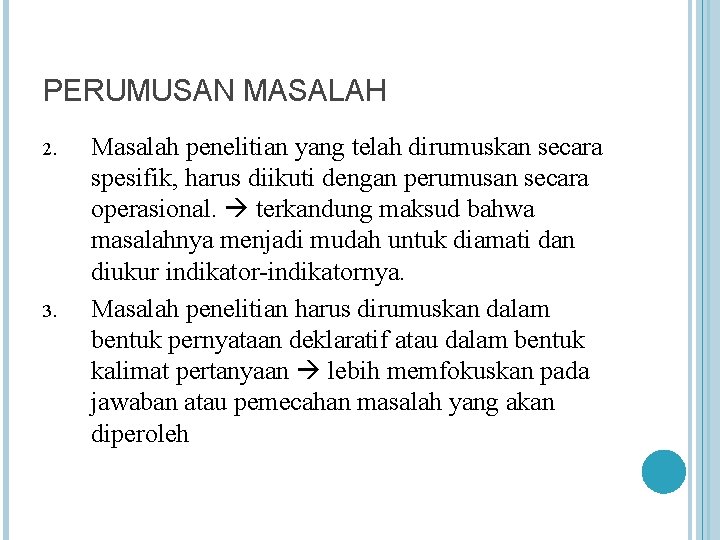 PERUMUSAN MASALAH 2. 3. Masalah penelitian yang telah dirumuskan secara spesifik, harus diikuti dengan