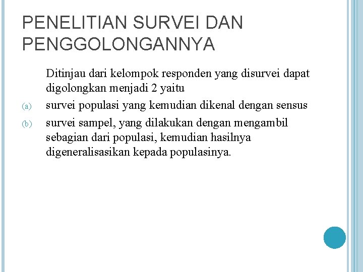 PENELITIAN SURVEI DAN PENGGOLONGANNYA (a) (b) Ditinjau dari kelompok responden yang disurvei dapat digolongkan