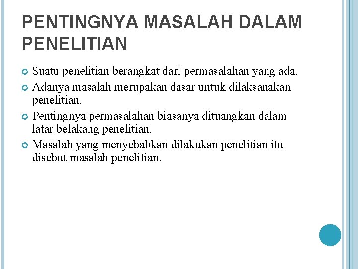 PENTINGNYA MASALAH DALAM PENELITIAN Suatu penelitian berangkat dari permasalahan yang ada. Adanya masalah merupakan