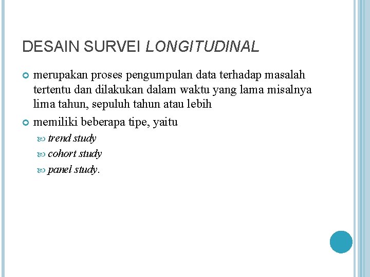 DESAIN SURVEI LONGITUDINAL merupakan proses pengumpulan data terhadap masalah tertentu dan dilakukan dalam waktu