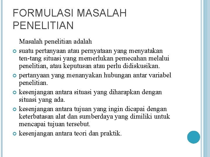 FORMULASI MASALAH PENELITIAN Masalah penelitian adalah suatu pertanyaan atau pernyataan yang menyatakan ten tang