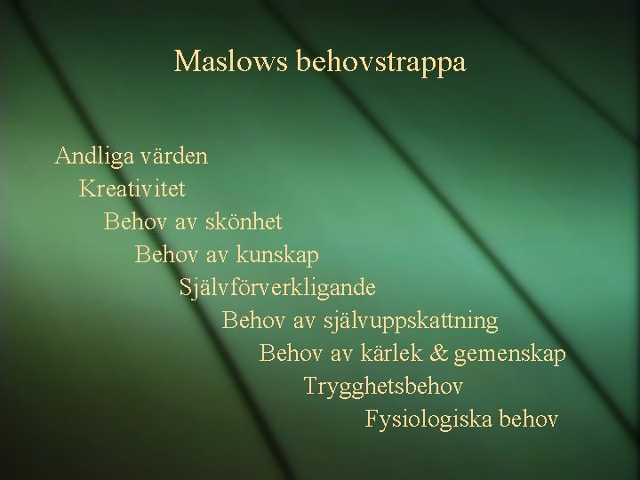 Maslows behovstrappa Andliga värden Kreativitet Behov av skönhet Behov av kunskap Självförverkligande Behov av