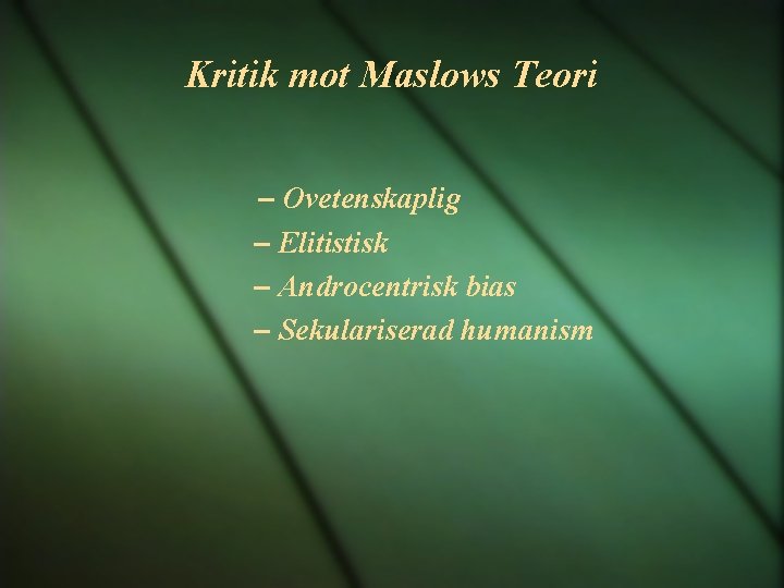 Kritik mot Maslows Teori – Ovetenskaplig – Elitistisk – Androcentrisk bias – Sekulariserad humanism