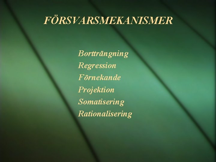 FÖRSVARSMEKANISMER Bortträngning Regression Förnekande Projektion Somatisering Rationalisering 