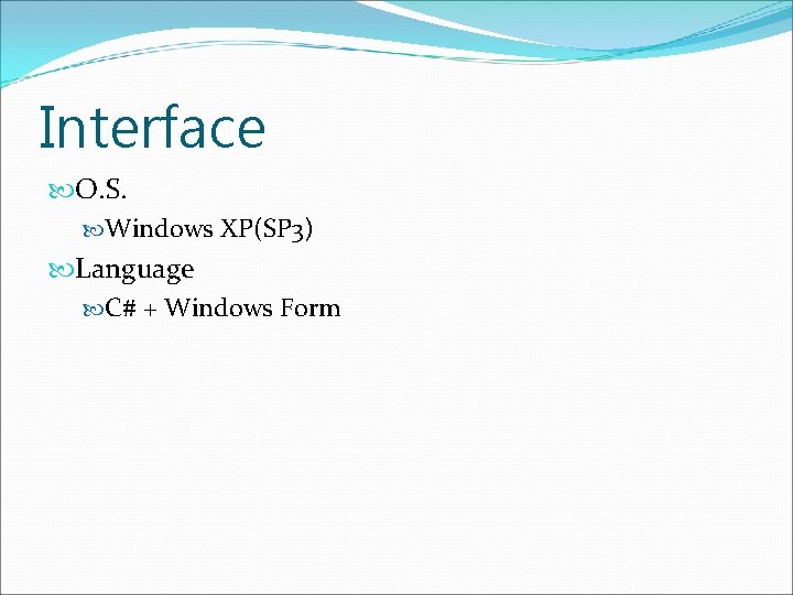 Interface O. S. Windows XP(SP 3) Language C# + Windows Form 