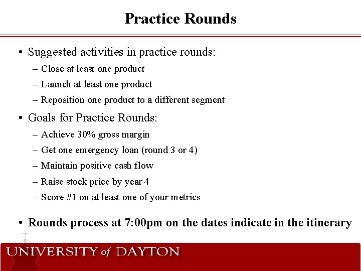 Practice Rounds • Suggested activities in practice rounds: – Close at least one product