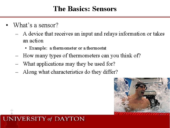 The Basics: Sensors • What’s a sensor? – A device that receives an input
