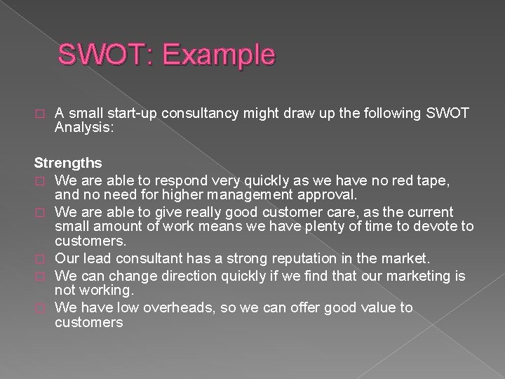 SWOT: Example � A small start-up consultancy might draw up the following SWOT Analysis: