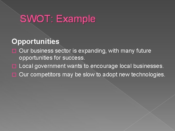 SWOT: Example Opportunities Our business sector is expanding, with many future opportunities for success.