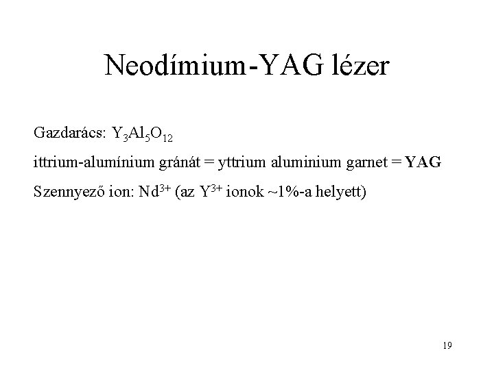 Neodímium-YAG lézer Gazdarács: Y 3 Al 5 O 12 ittrium-alumínium gránát = yttrium aluminium