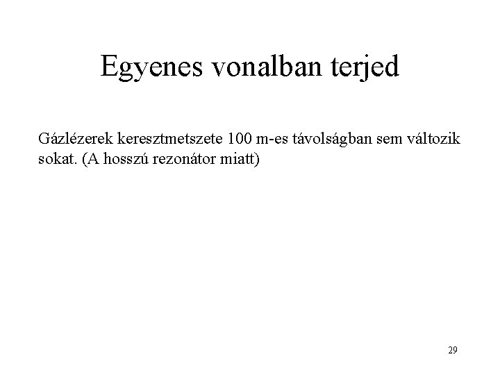 Egyenes vonalban terjed Gázlézerek keresztmetszete 100 m-es távolságban sem változik sokat. (A hosszú rezonátor